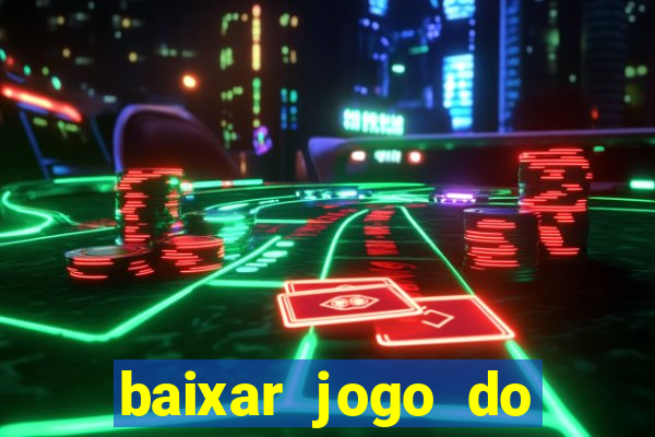 baixar jogo do tigre para ganhar dinheiro no cadastro